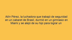 Ailín Pérez, la luchadora que trabajó de seguridad en un cabaret de Brasil, durmió en un gimnasio en Miami y se alejó de su hijo para lograr un sueño: "Soy la Maradona de la UFC"