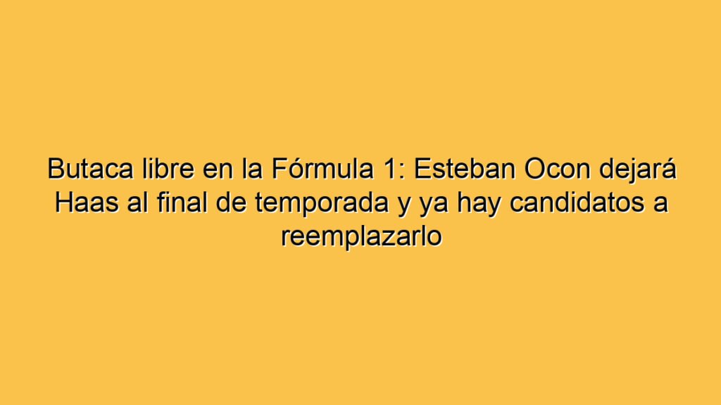 Butaca libre en la Fórmula 1: Esteban Ocon dejará Haas al final de temporada y ya hay candidatos a reemplazarlo