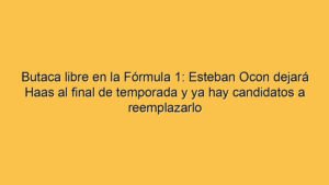 Butaca libre en la Fórmula 1: Esteban Ocon dejará Haas al final de temporada y ya hay candidatos a reemplazarlo