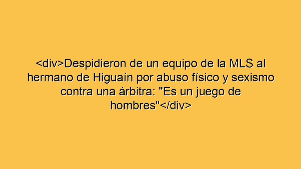 <div>Despidieron de un equipo de la MLS al hermano de Higuaín por abuso físico y sexismo contra una árbitra: "Es un juego de hombres"</div>