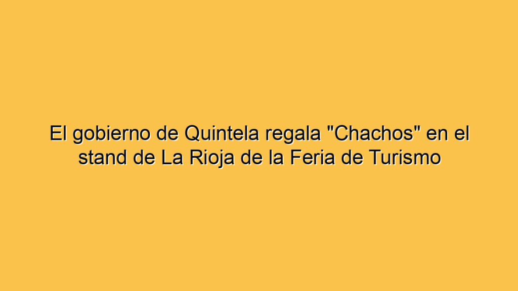 El gobierno de Quintela regala "Chachos" en el stand de La Rioja de la Feria de Turismo