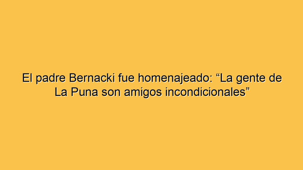 El padre Bernacki fue homenajeado: “La gente de La Puna son amigos incondicionales”