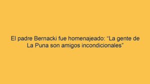 El padre Bernacki fue homenajeado: “La gente de La Puna son amigos incondicionales”