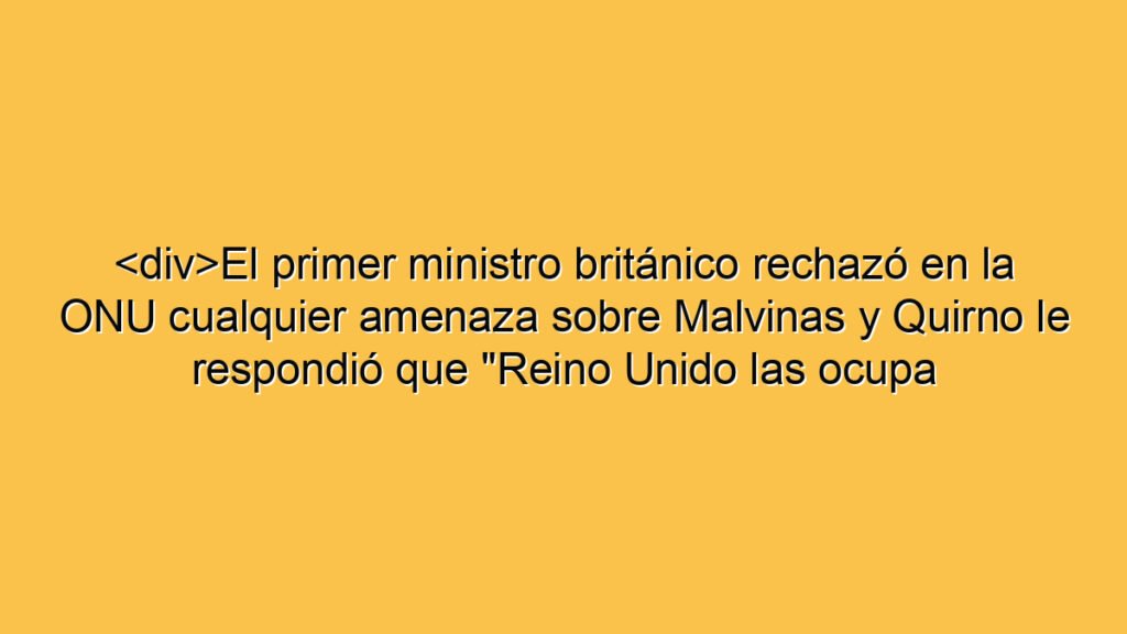 <div>El primer ministro británico rechazó en la ONU cualquier amenaza sobre Malvinas y Quirno le respondió que "Reino Unido las ocupa ilegalmente"</div>