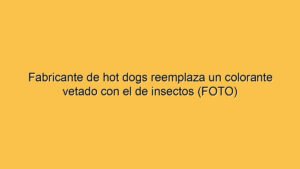 Fabricante de hot dogs reemplaza un colorante vetado con el de insectos (FOTO)