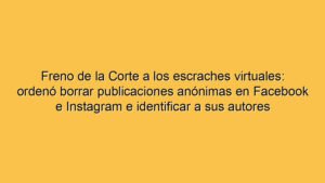 Freno de la Corte a los escraches virtuales: ordenó borrar publicaciones anónimas en Facebook e Instagram e identificar a sus autores