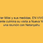 Javier Milei y sus medidas, EN VIVO: el Presidente culmina su visita a Nueva York con una reunión con Netanyahu