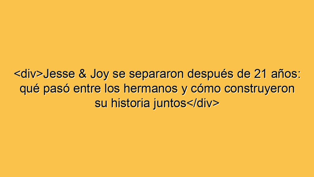 <div>Jesse & Joy se separaron después de 21 años: qué pasó entre los hermanos y cómo construyeron su historia juntos</div>
