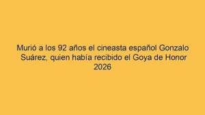 Murió a los 92 años el cineasta español Gonzalo Suárez, quien había recibido el Goya de Honor 2026