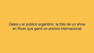 Oasis y el público argentino: la foto de un show en River que ganó un premio internacional