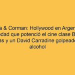 Olivera & Corman: Hollywood en Argentina, la sociedad que potenció el cine clase B, diez películas y un David Carradine golpeado por el alcohol