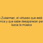 Pinchas Zukerman, el virtuoso que está más allá de la técnica y que sabe desaparecer para que se luzca la música