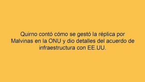 Quirno contó cómo se gestó la réplica por Malvinas en la ONU y dio detalles del acuerdo de infraestructura con EE.UU.