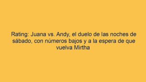 Rating: Juana vs. Andy, el duelo de las noches de sábado, con números bajos y a la espera de que vuelva Mirtha