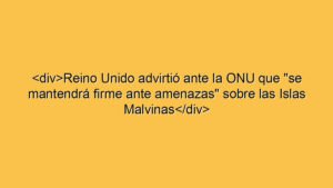 <div>Reino Unido advirtió ante la ONU que "se mantendrá firme ante amenazas" sobre las Islas Malvinas</div>