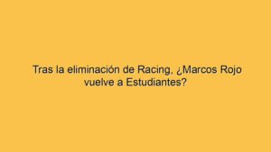 Tras la eliminación de Racing, ¿Marcos Rojo vuelve a Estudiantes?