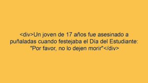 <div>Un joven de 17 años fue asesinado a puñaladas cuando festejaba el Día del Estudiante: "Por favor, no lo dejen morir"</div>