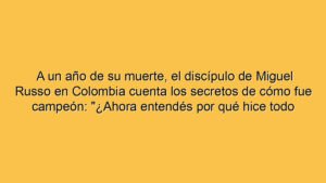 A un año de su muerte, el discípulo de Miguel Russo en Colombia cuenta los secretos de cómo fue campeón: "¿Ahora entendés por qué hice todo esto?"