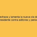 ADEPA rechaza y lamenta la nueva ola de insultos del Presidente contra editores y periodistas