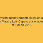 Archivaron definitivamente la causa contra Mauricio Macri y Luis Caputo por el acuerdo con el FMI en 2018