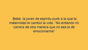 Bebe, la joven de espíritu punk a la que la maternidad le cambió la vida: “No entiendo mi carrera de otra manera que no sea la de emocionarme”