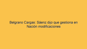 Belgrano Cargas: Sáenz dijo que gestiona en Nación modificaciones