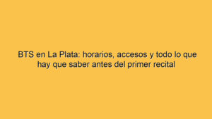 BTS en La Plata: horarios, accesos y todo lo que hay que saber antes del primer recital