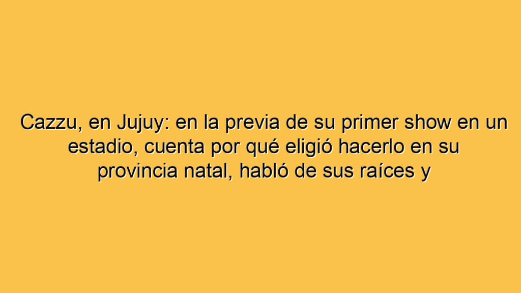 Cazzu, en Jujuy: en la previa de su primer show en un estadio, cuenta por qué eligió hacerlo en su provincia natal, habló de sus raíces y prometió sorpresas