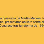 Con la presencia de Martín Menem, Negri y Camaño, presentaron un libro sobre el rol del Congreso tras la reforma de 1994