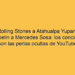 De los Rolling Stones a Atahualpa Yupanqui y de Led Zeppelin a Mercedes Sosa: los conciertos que son las perlas ocultas de YouTube