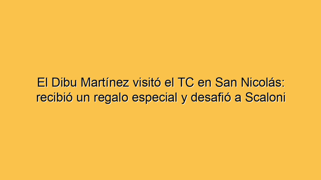 El Dibu Martínez visitó el TC en San Nicolás: recibió un regalo especial y desafió a Scaloni