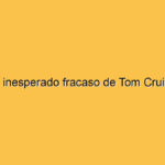 El inesperado fracaso de Tom Cruise