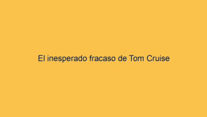 El inesperado fracaso de Tom Cruise