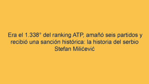 Era el 1.338° del ranking ATP, amañó seis partidos y recibió una sanción histórica: la historia del serbio Stefan Milićević