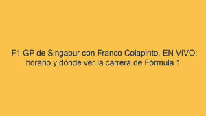 F1 GP de Singapur con Franco Colapinto, EN VIVO: horario y dónde ver la carrera de Fórmula 1