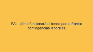 FAL: cómo funcionará el fondo para afrontar contingencias laborales