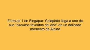 Fórmula 1 en Singapur: Colapinto llega a uno de sus "circuitos favoritos del año" en un delicado momento de Alpine