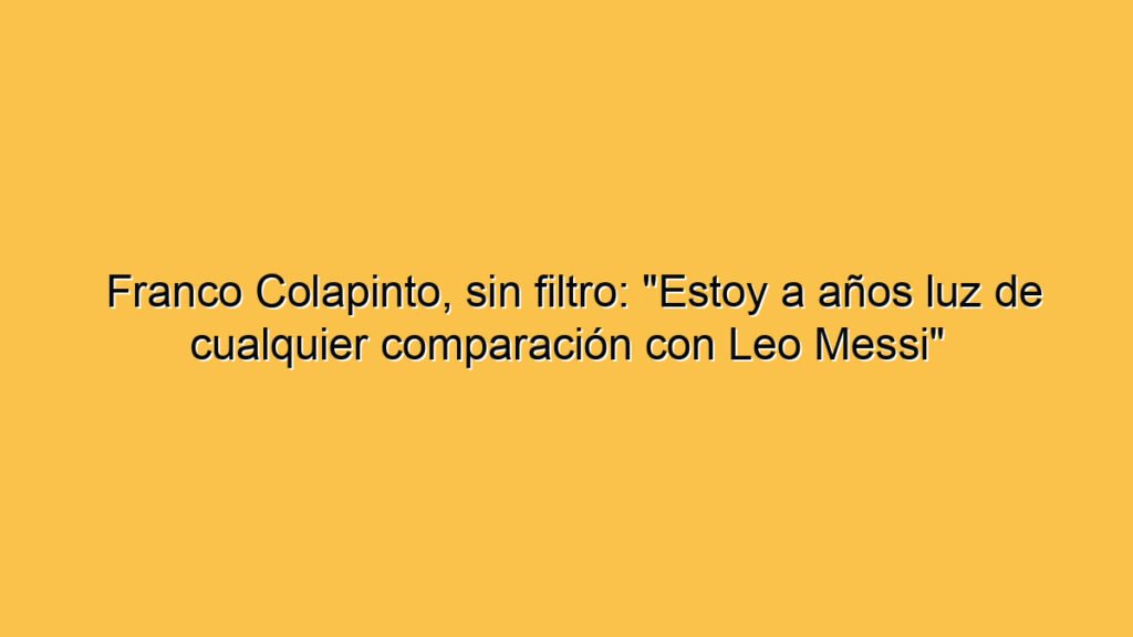 Franco Colapinto, sin filtro: "Estoy a años luz de cualquier comparación con Leo Messi"