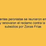 Intendentes peronistas se reunieron en Bahía Blanca y renovaron el reclamo contra la quita de subsidios por Zonas Frías