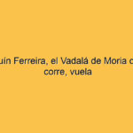 Joaquín Ferreira, el Vadalá de Moria que no corre, vuela