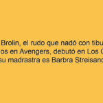 Josh Brolin, el rudo que nadó con tiburones, fue Thanos en Avengers, debutó en Los Goonies y su madrastra es Barbra Streisand