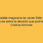 La batalla imaginaria de Javier Milei y las conjeturas sobre la decisión que podría tomar Cristina Kirchner