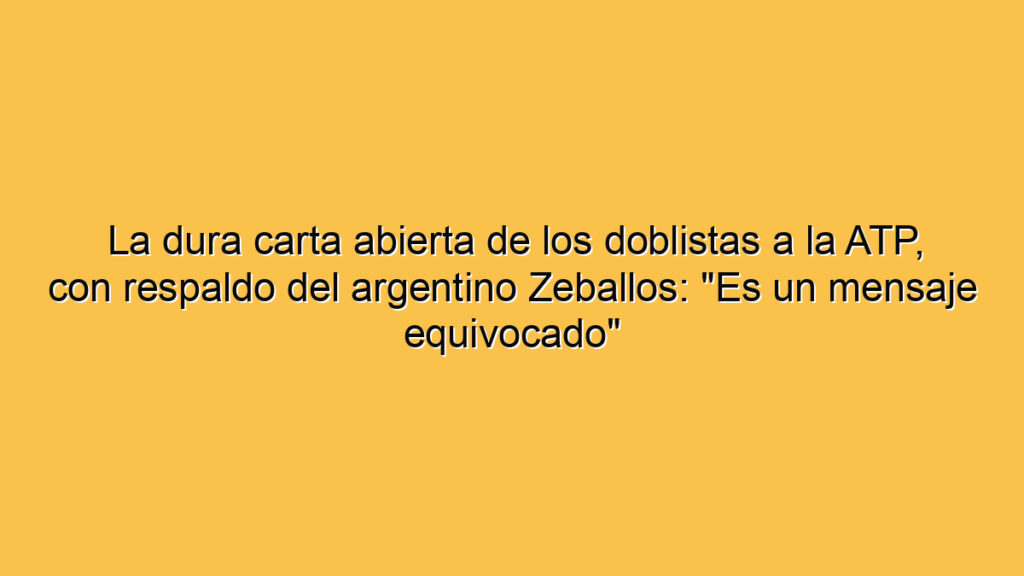 La dura carta abierta de los doblistas a la ATP, con respaldo del argentino Zeballos: "Es un mensaje equivocado"