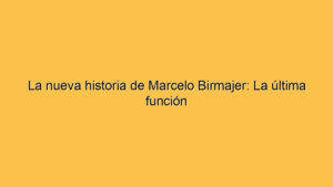 La nueva historia de Marcelo Birmajer: La última función