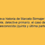 La nueva historia de Marcelo Birmajer: Ragú Taburete, detective primario, el caso de la niña desconocida (quinta y última parte)