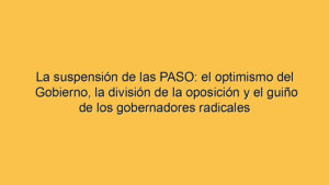 La suspensión de las PASO: el optimismo del Gobierno, la división de la oposición y el guiño de los gobernadores radicales