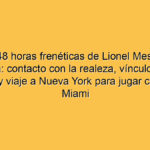 Las 48 horas frenéticas de Lionel Messi en España: contacto con la realeza, vínculo con los chicos y viaje a Nueva York para jugar con Inter Miami