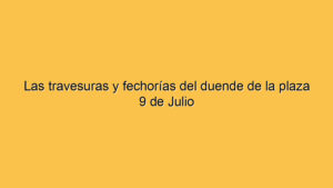 Las travesuras y fechorías del duende de la plaza 9 de Julio