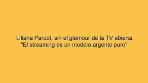 Liliana Parodi, sin el glamour de la TV abierta: "El streaming es un modelo argento puro"