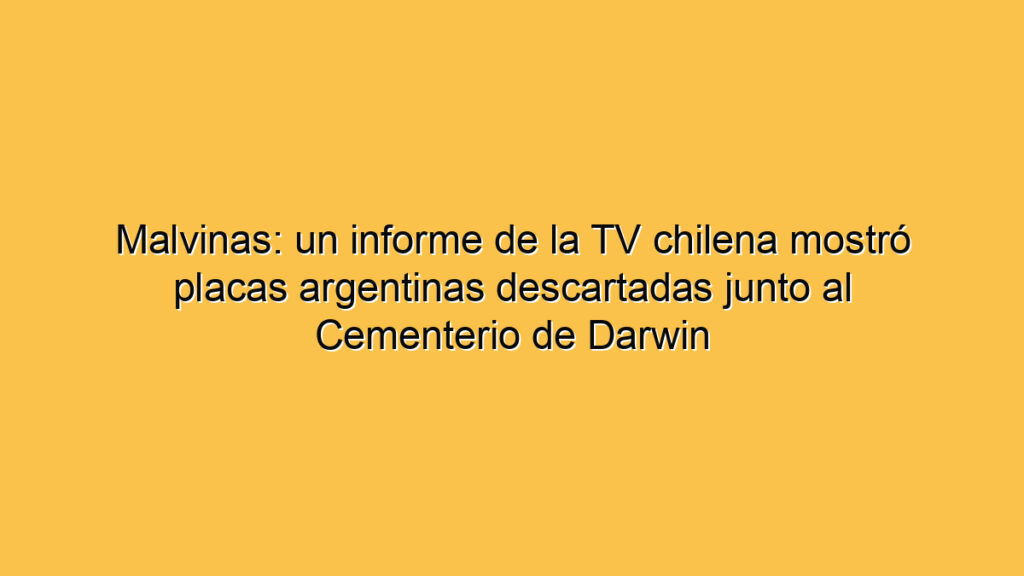 Malvinas: un informe de la TV chilena mostró placas argentinas descartadas junto al Cementerio de Darwin